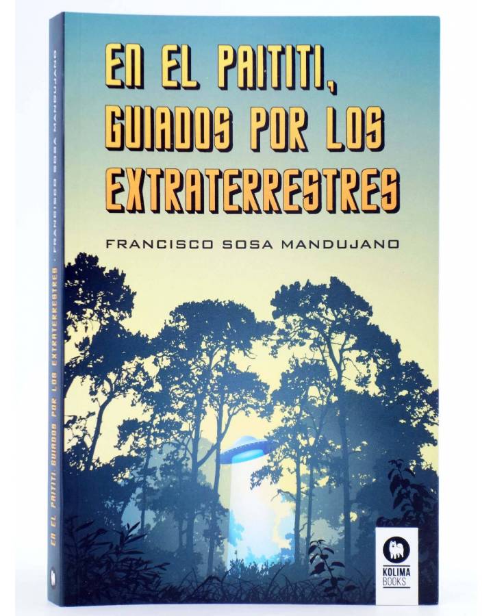 Cubierta de EN EL PAITITI GUIADOS POR LOS EXTRATERRESTRES (Francisco Sosa Mandujano) Kolima Books 2018