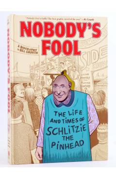 Cubierta de NOBODY'S FOOL: THE LIFE AND TIMES OF SCHLITZIE THE PINHEAD HC (Bill Griffith) Abrams 2019. EN INGLÉS