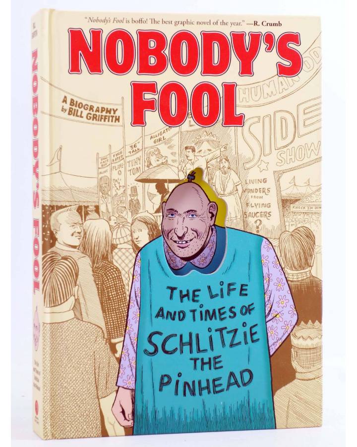 Cubierta de NOBODY'S FOOL: THE LIFE AND TIMES OF SCHLITZIE THE PINHEAD HC (Bill Griffith) Abrams 2019. EN INGLÉS