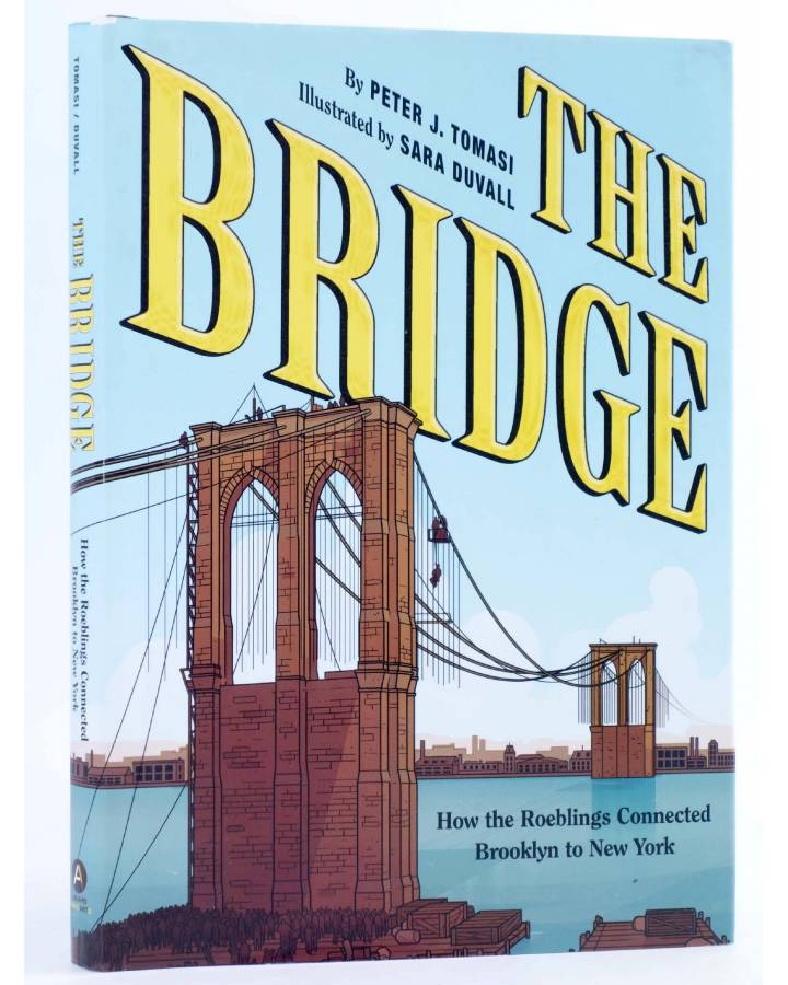 Cubierta de THE BRIDGE: HOW THE ROEBLINGS CONNECTED BROOKLYN TO NEW YORK HC (Tomasi / Duvall) Abrams 2018. EN INGLÉS