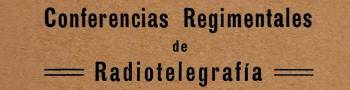 CONFERENCIAS REGIMENTALES DE RADIOTELEGRAFÍA PARA OFICIALES DEL EJÉRCITO (ed. Regimiento de Radiotelegrafía y Automovili