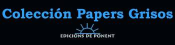 PAPERS GRISOS (ed. De Ponent) - Colección de Cómics