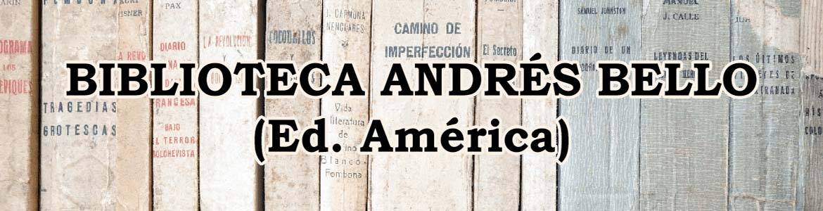 BIBLIOTECA ANDRÉS BELLO (ed. América) - Colección de Libros