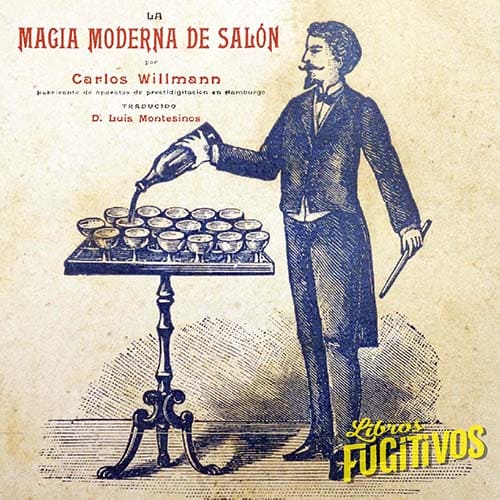 07/09/2022. LA MAGIA MODERNA DE SALÓN (Carlos Willmann) Pacual Aguilar, 1897 Y OTROS